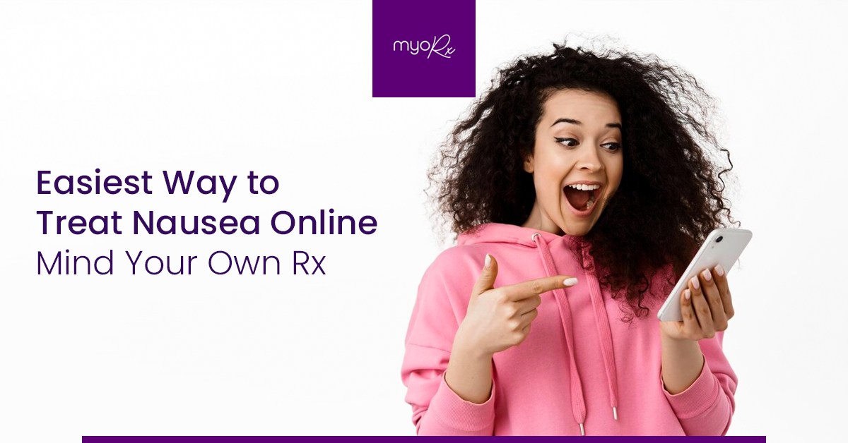 Easiest Way to Treat Nausea Online With Mind Your Own Rx