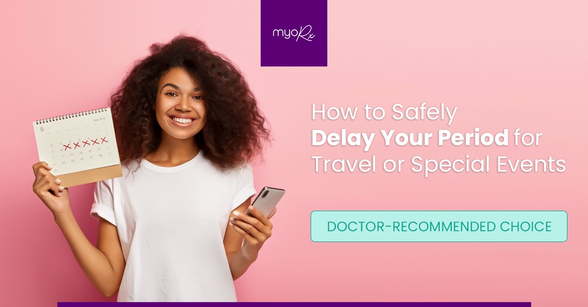 HOW TO SAFELY DELAY YOUR PERIOD FOR TRAVEL OR SPECIAL EVENTS